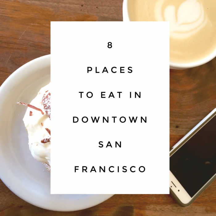 8 Places to Eat in Downtown San Francisco