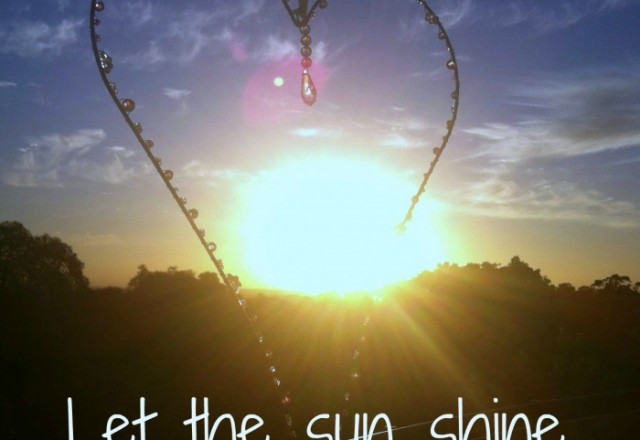 Wednesday Words of Wisdom – Let the sun shine through your heart