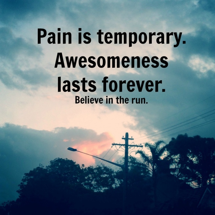 Pain is temporary. Awesomeness lasts forever.