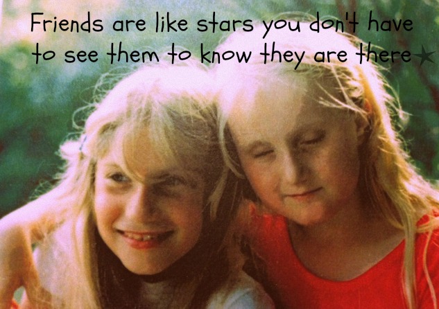 Friends are like stars