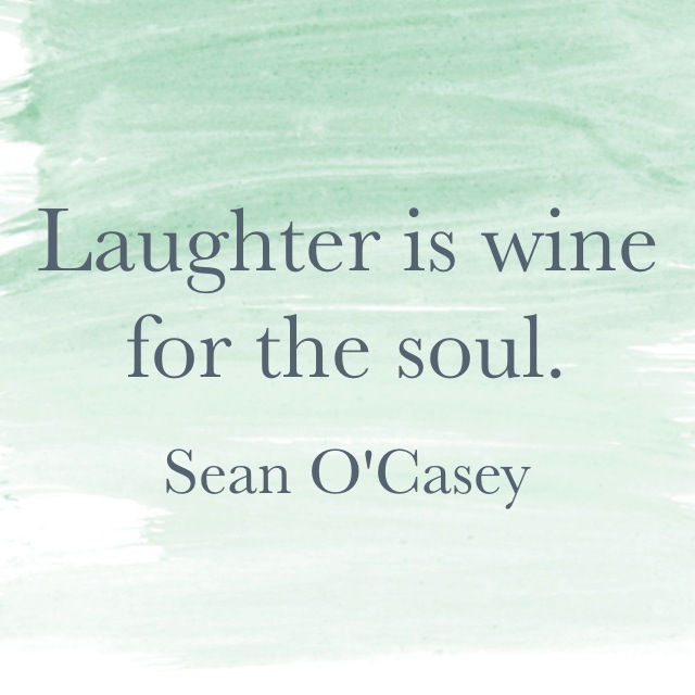 Laughter is wine for the soul