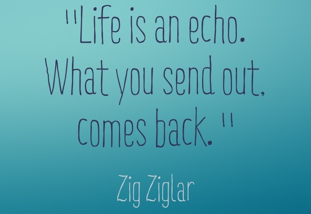 Wednesday Words of Wisdom – Life is an echo