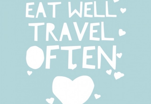 Wednesday Words of Wisdom – Eat and Travel