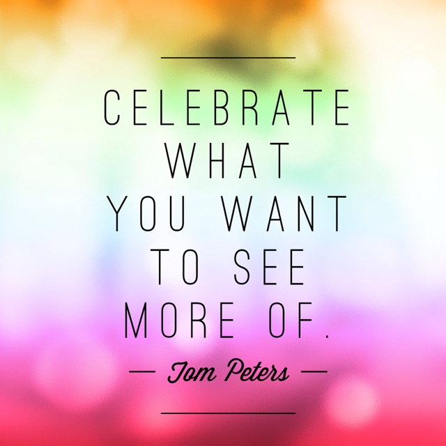 Celebrate what you want to see more of