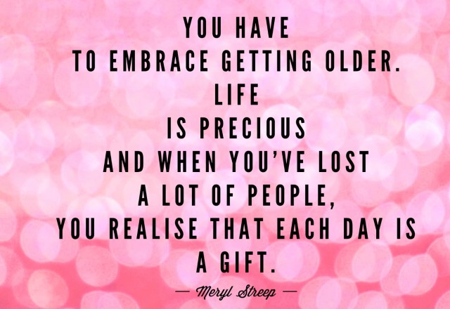 Wednesday Words of Wisdom – Embrace Getting Older