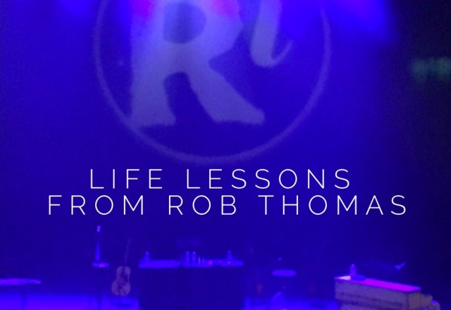 Life Lessons from Rob Thomas