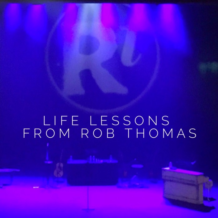 Life Lessons from Rob Thomas 