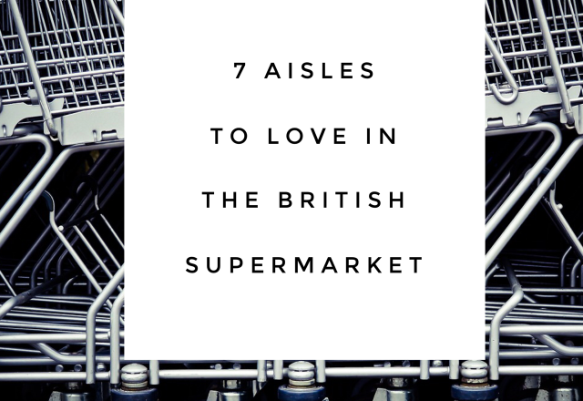 7 Aisles to Love in the British Supermarket