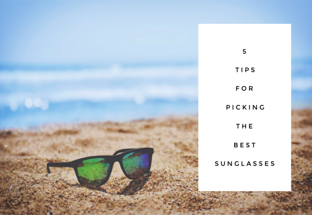 5 Top Tips for Picking the Best Sunglasses