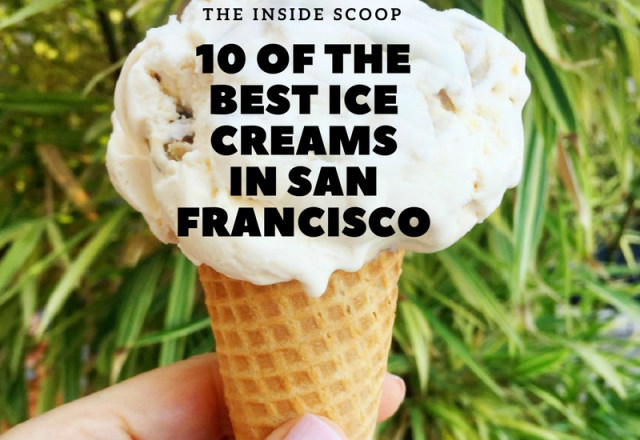 The Inside Scoop : 10 of the Best Ice Creams in San Francisco