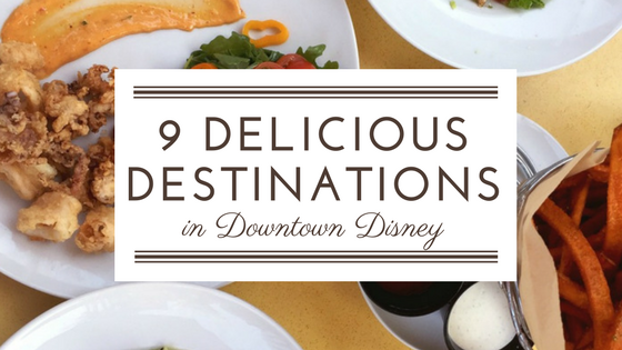 9 Delicious Destinations in Downtown Disney