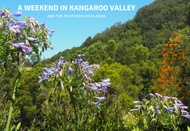 A Weekend in Kangaroo Valley and the Southern Highlands