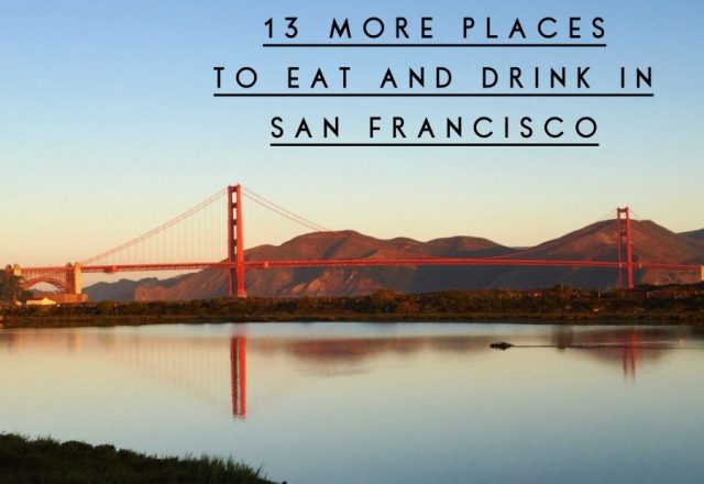 13 More Places to Eat and Drink in San Francisco