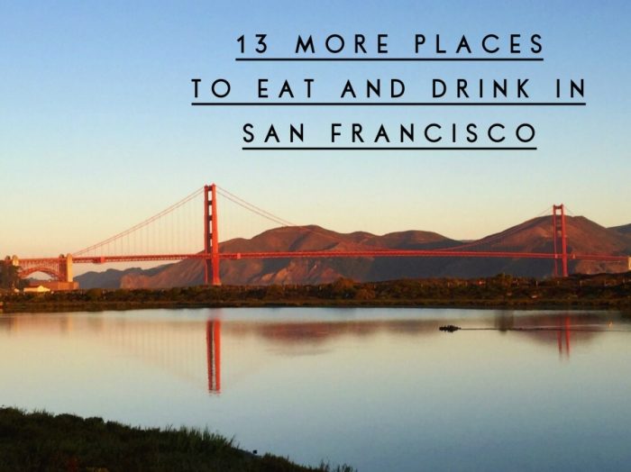 13 more places to eat and drink in San Francisco