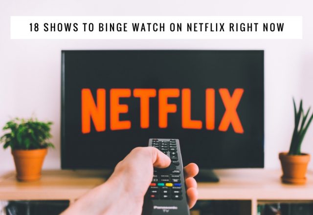 18 Shows to Binge Watch on Netflix Right Now