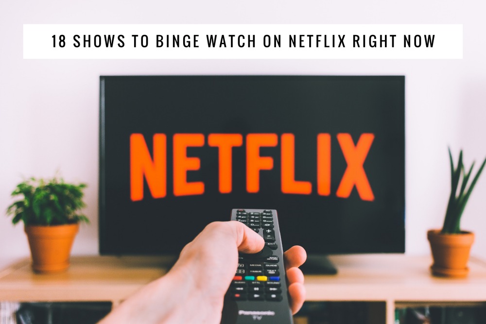 18 shows to binge watch on Netflix right now
