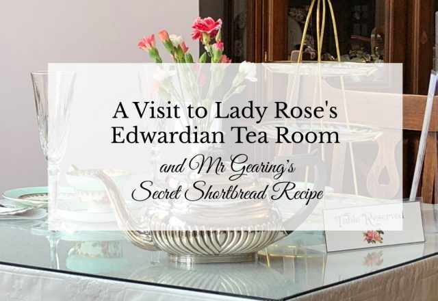 Lady Rose’s Edwardian Tea Room and Mr Gearing’s Secret Shortbread Recipe