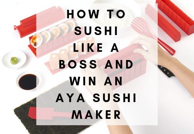 How to Sushi Like a Boss and Win an Aya Sushi Making Kit