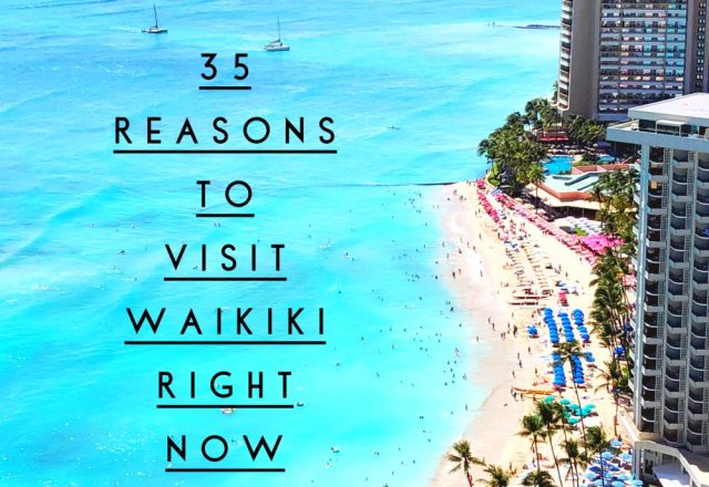 35 Reasons to Visit Waikiki Right Now