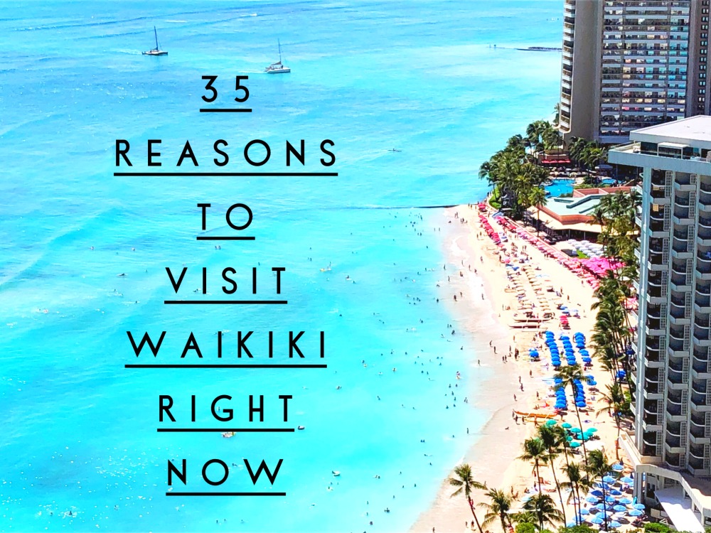 35 Reasons to visit Waikiki right now