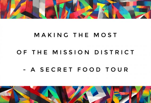 Making the Most of the Mission District – A Secret Food Tour