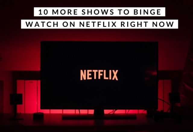 10 More Shows To Binge Watch on Netflix Right Now