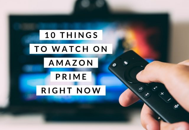 10 Things to Watch on Amazon Prime Right Now