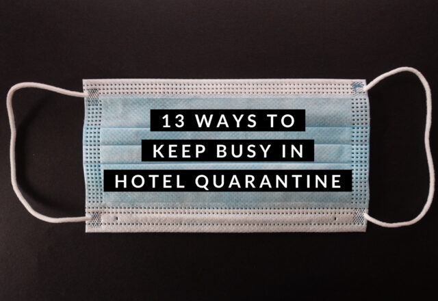 13 Ways to Keep Busy in Hotel Quarantine
