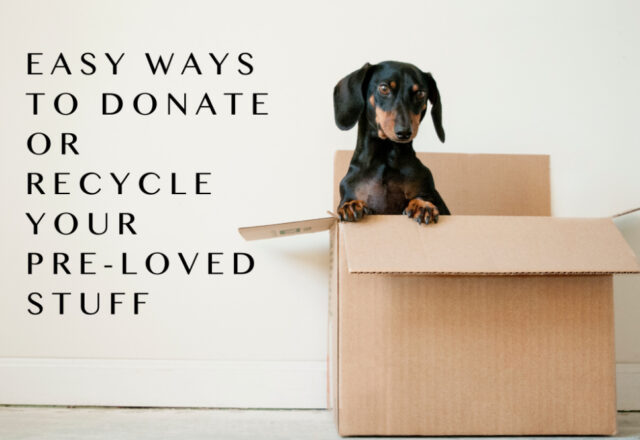 Easy Ways to  Donate or Recycle Your Pre-Loved Stuff